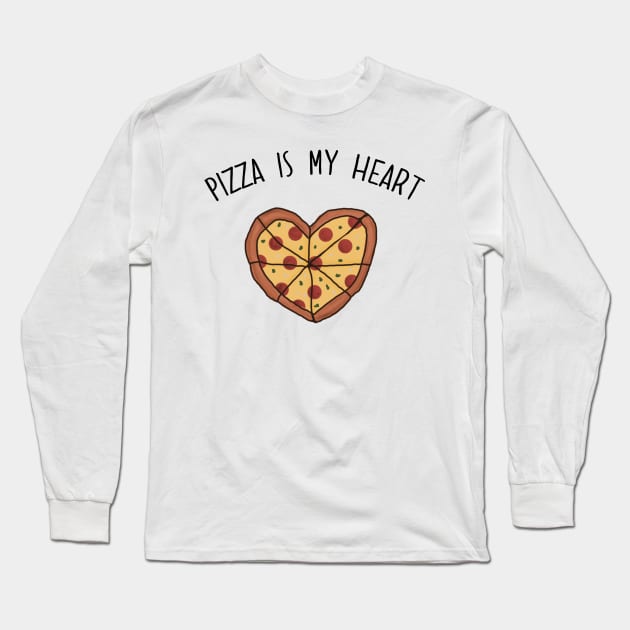 Pizza is my Heart. Pizza is my Life. Pizza is my Everything. Funny Valentines Day Design. Long Sleeve T-Shirt by That Cheeky Tee